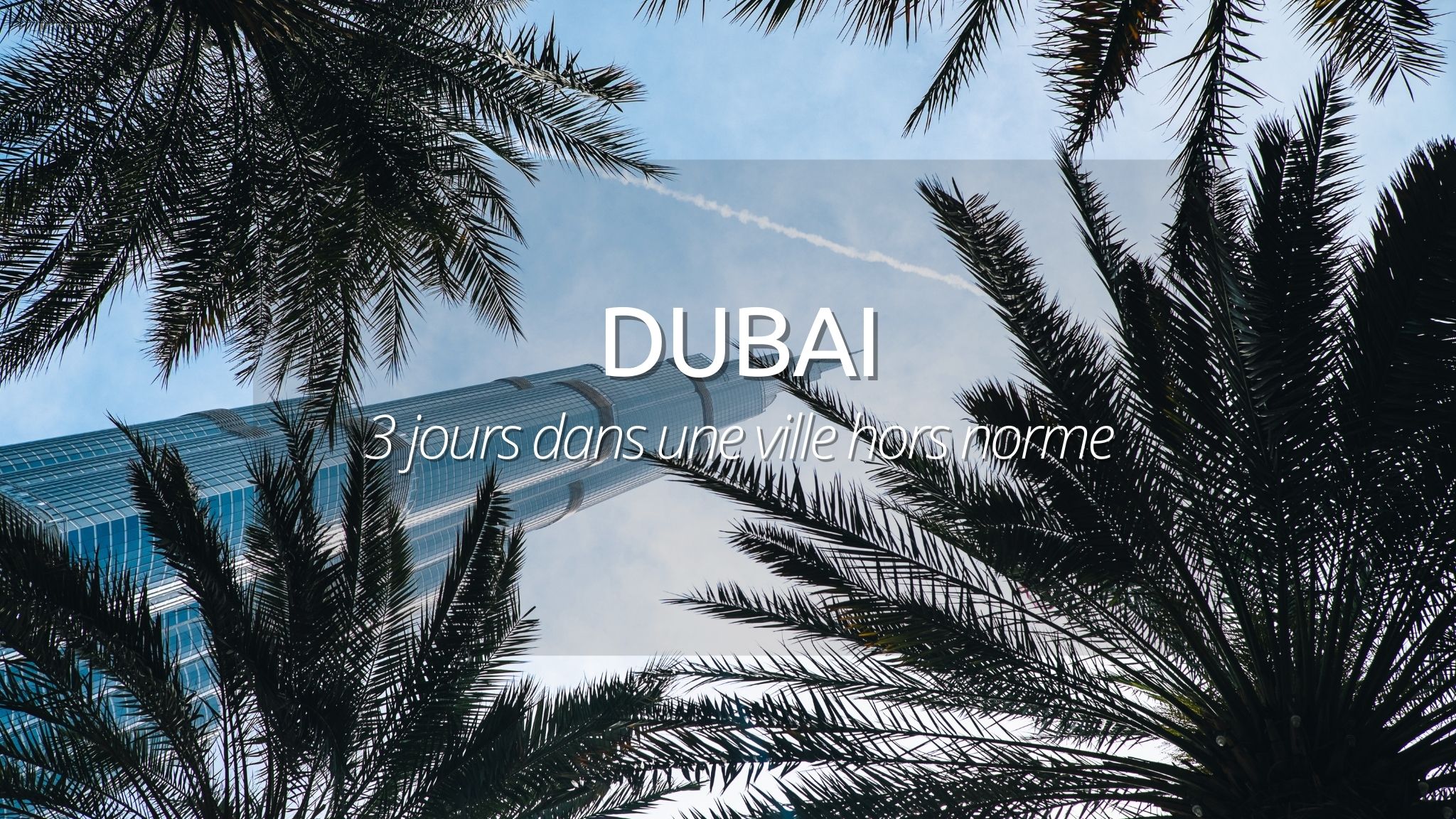 Visiter Dubaï : 5 jours hors-normes