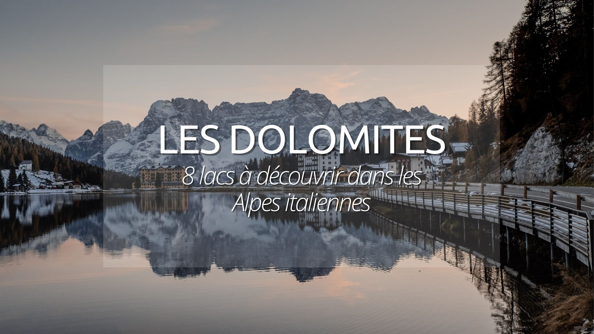 Lacs dans les Dolomites : les 8 lacs incontournables à découvrir en 2021