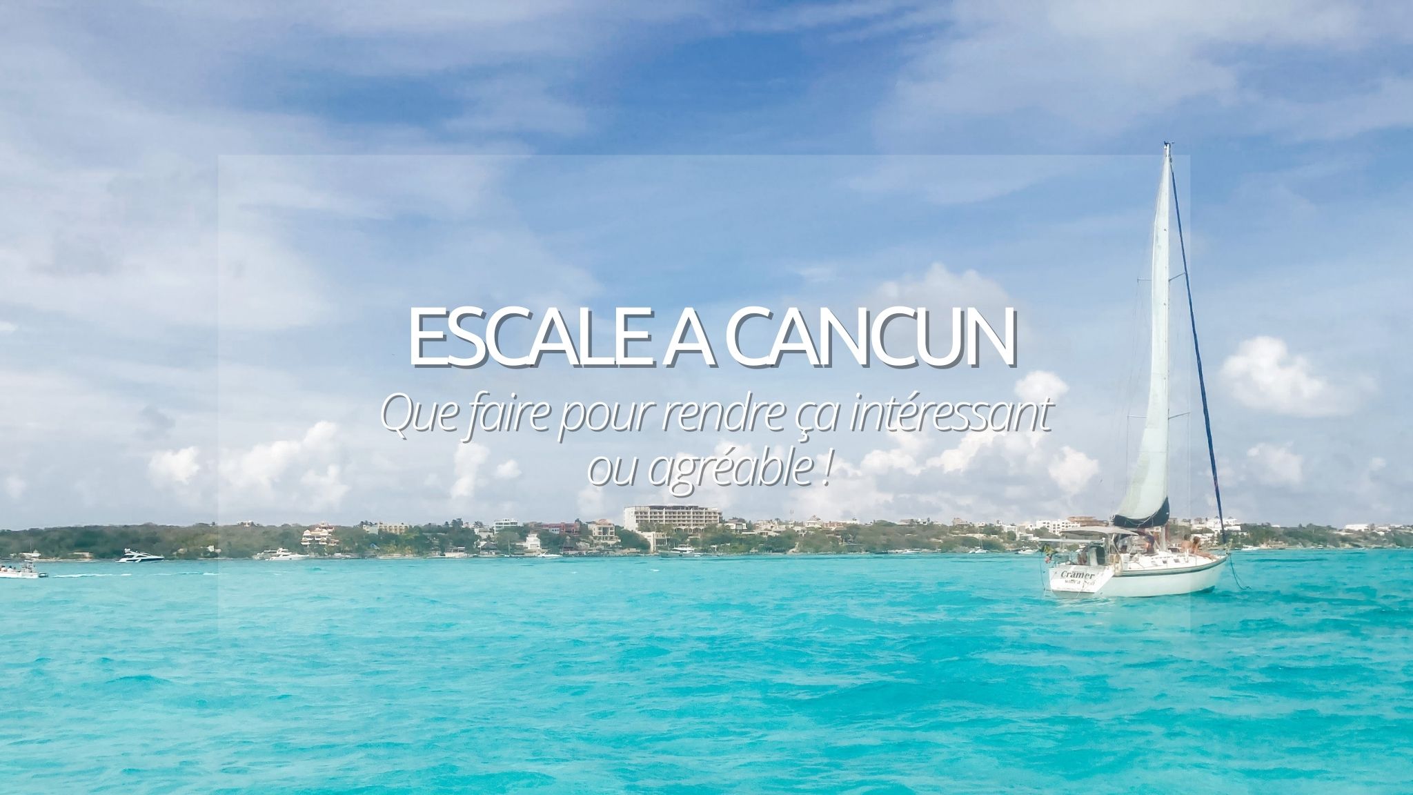 Que faire à Cancun : micro-guide pour une escale curieuse