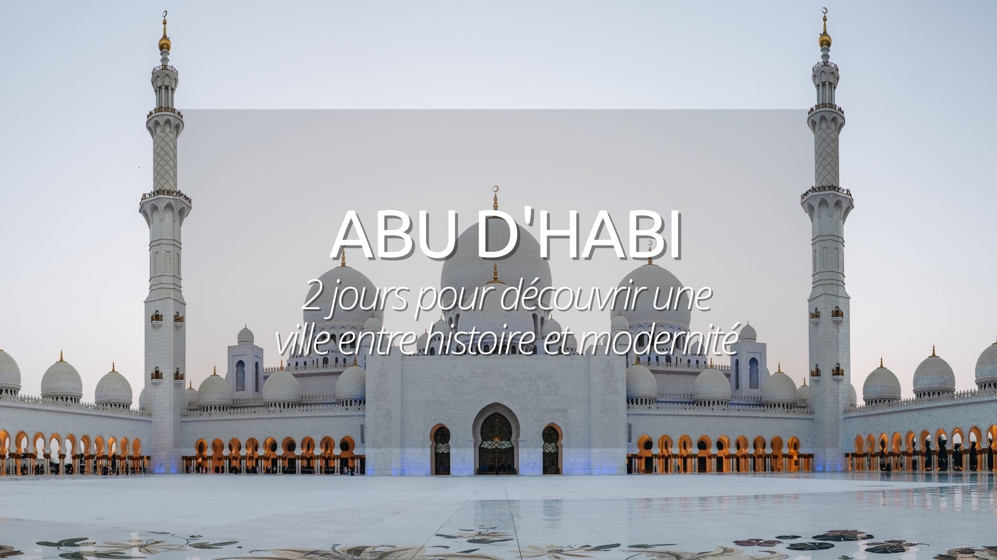 Abu Dhabi : 2 jours 2 merveilles